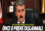 Mustafa Destici'den Suudi Prens için olay sözler