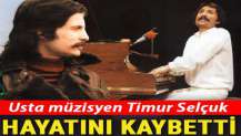 Müzik dünyasından acı haber: Timur Selçuk hayatını kaybetti