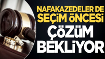 Nafakazedeler de seçim öncesi çözüm bekliyor