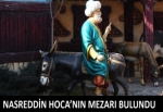 Nasreddin Hoca'nın mezarı bulundu