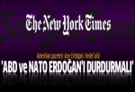 New York Times: ABD ve NATO Erdoğan'ı durdurmalı