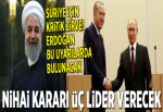 Nihai kararı üç lider verecek.