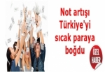 Not artışı Türkiye'yi sıcak paraya boğdu