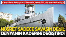 Nusret sadece savaşın değil dünyanın kaderini değiştirdi