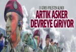 O bölgede artık asker devreye giriyor