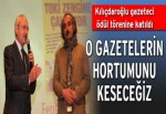 “O gazetelerin hortumunu keseceğiz”