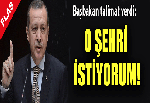 O ŞEHRİ İSTİYORUM