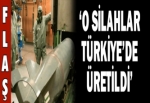 'O silahlar Türkiye'de üretildi'