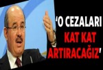 'O suçlarla ilgili cezaları kat kat artıracağız'