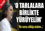 'O tarlalara birlikte yürüyelim'