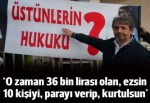 'O zaman cebinde 36 bin lira olan, 10 kişiyi ezsin, parayı versin kurtulsun'
