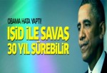 Obama hata yaptı: IŞİD ile savaş 30 yıl sürebilir