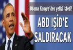 Obama IŞİD’i vurmak için yetki istedi