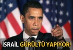 OBAMA : İSRAİL GÜRÜLTÜ YAPIYOR