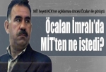 Öcalan İmralı'da MİT'ten ne istedi?