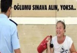 'Oğlumu sınava alın yoksa kendimi yakarım'