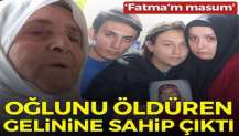 Oğlunu öldüren gelinine sahip çıktı: Fatma’m masum, cezaevinden çıkarın