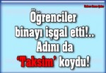 Öğrenciler binayı işgal etti!.. Adını da ‘Taksim’ koydu!