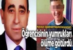 Öğrencisinin yumrukları ölüme götürdü