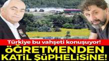 Öğretmenlikten çifte cinayet şüphelisine! Türkiye bu vahşeti konuşuyor