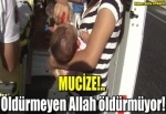 Öldürmeyen Allah öldürmüyor!