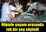 Ölümle yaşam arasında oğlunu sayıkladı