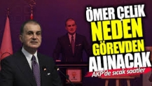 Ömer Çelik neden görevden alınacak? AKP’de sıcak saatler