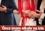 'Önce imam nikahı'na Anayasa Mahkemesi'nden vize