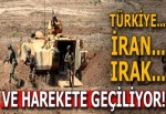 Operasyon! Türkiye, İran, Irak...
