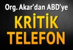 Org. Akar'dan ABD'li mevkidaşına 'gülen' telefonu