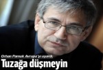Orhan Pamuk Avrupa'yı uyardı: Tuzağa düşmeyin