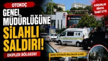Otokoç Genel Müdürlüğü'ne silahlı saldırı