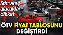 ÖTV fiyat tablosunu değiştirdi. Sıfır araç alacaklar dikkat