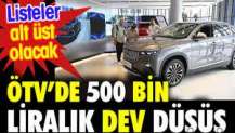 ÖTV'de 500 bin liralık dev düşüş. Listeler alt üst olacak