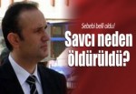 Ovacık savcısı neden öldürdüldü? Sebebi belli oldu!