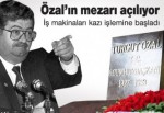 Özal'ın mezarı açılıyor