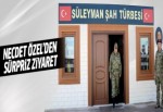 Özel‘den Süleyman Şah Karakolu‘na ziyaret