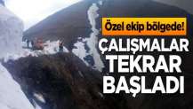 Özel ekip bölgede! Çalışmalar tekrar başladı