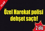 Özel Harekat polisi dehşet saçtı!