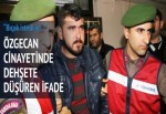 Özgecan cinayetinde dehşete düşüren ifade