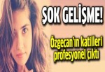 Özgecan'ın katilleri profesyonel çıktı!