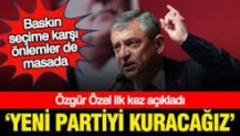Özgür Özel açıkladı: Yeni partiyi kuracağız, hazırlıklar yapılıyor