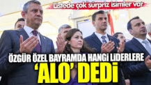 Özgür Özel bayramda hangi liderlere ‘Alo’ dedi? Listede çok sürpriz isimler var