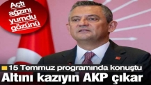 Özgür Özel'den 15 Temmuz programında sert sözler: Altını kazıyın AKP çıkar