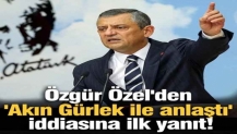 Özgür Özel'den 'Akın Gürlek ile anlaştı' iddiasına ilk yanıt!