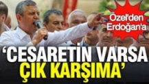 Özgür Özel'den Erdoğan'a: Cesaretin varsa çık karşıma