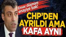 Öztürk Yılmaz CHP’den ayrıldı ama kafa aynı...