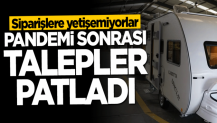 Pandemi sonrası talepler patladı! Siparişlere yetişemiyorlar