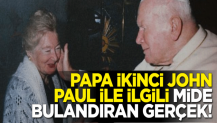 Papa ikinci John Paul ile ilgili mide bulandıran gerçek!