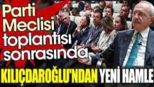 Parti Meclisi toplantısı sonrasında Kılıçdaroğlu'ndan yeni hamle
